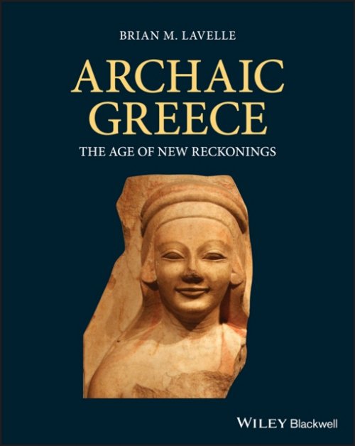 Archaic Greece – The Age of New Reckonings Lavelle Paperback Wiley–Blackwell
