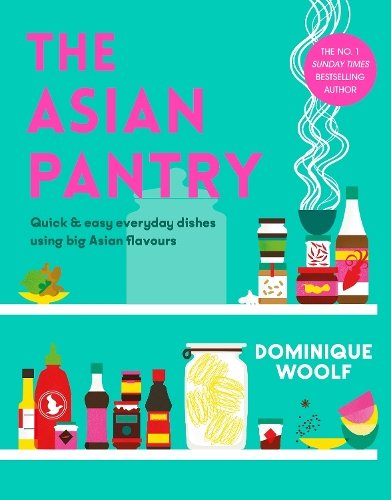 The Asian Pantry: Quick & easy, everyday dishes using big Asian flavours
