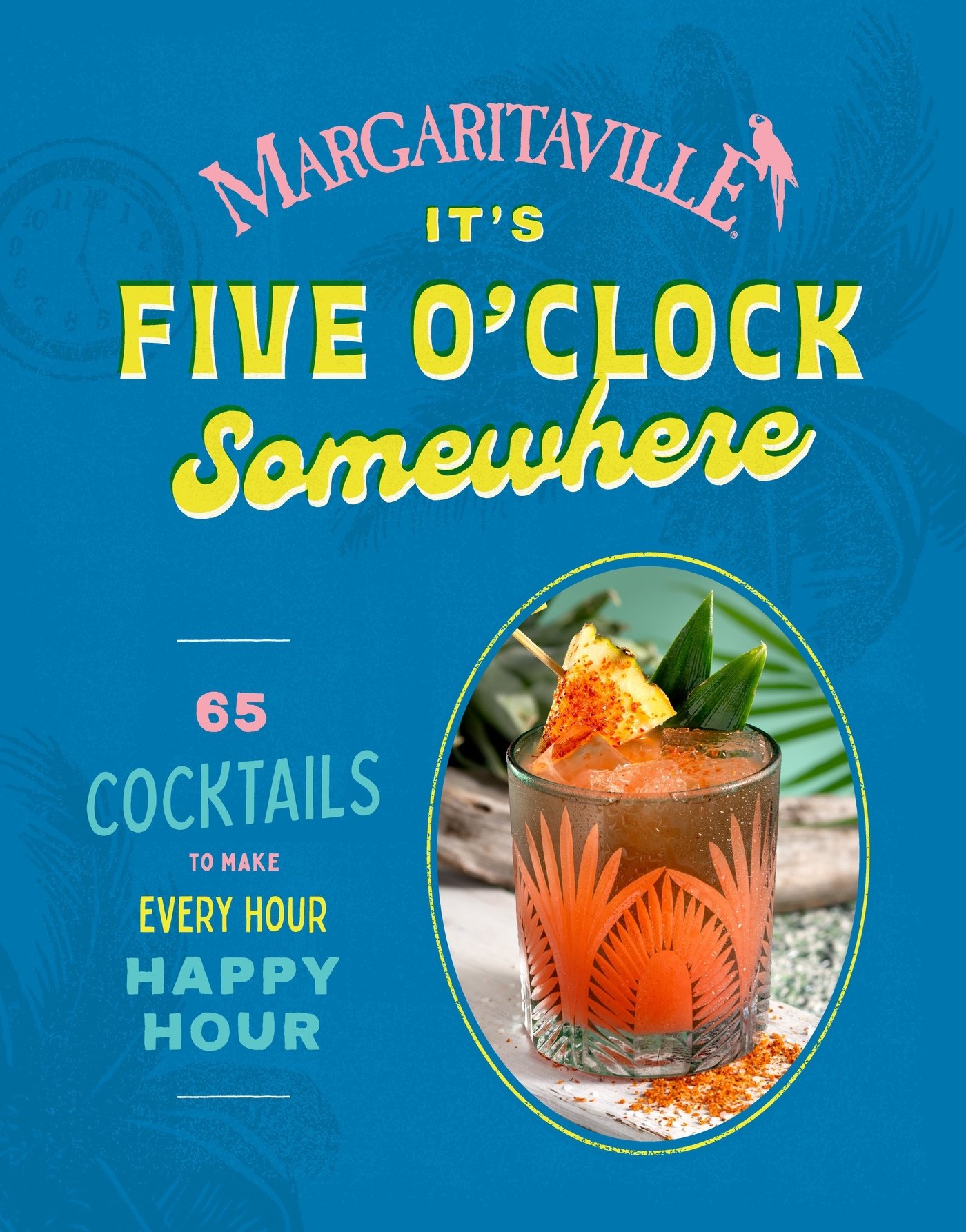 Margaritaville: It's Five o'Clock Somewhere: 65 Cocktails to Make Every Hour Happy Hour