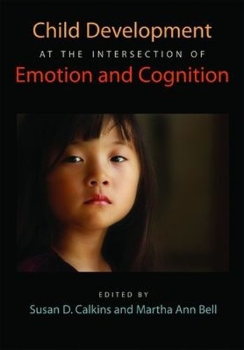 Child Development at the Intersection of Emotion and Cognition Calkins Bell