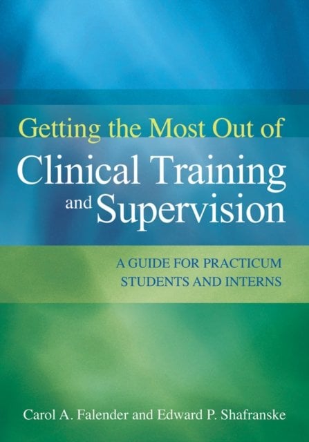 Getting the Most Out of Clinical Training and Su – A Guide for Practicum Studen…