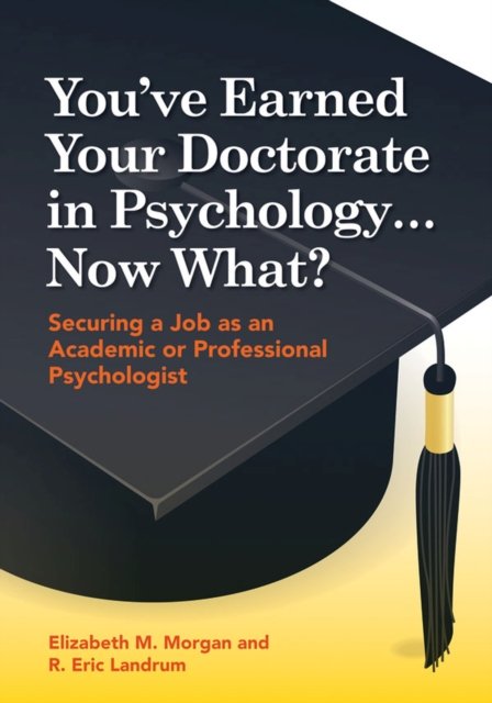 You`ve Earned Your Doctorate in Psychology... No – Securing a Job as an Academi…