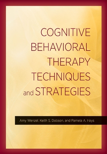 Cognitive Behavioral Therapy Techniques and Strategies Wenzel Dobson Hays