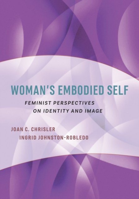 Woman`s Embodied Self – Feminist Perspectives on Identity and Image Chrisler