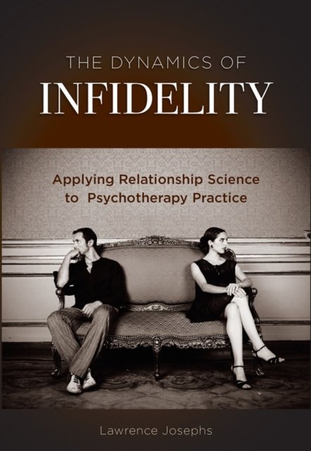 The Dynamics of Infidelity – Applying Relationship Science to Psychotherapy Pra…