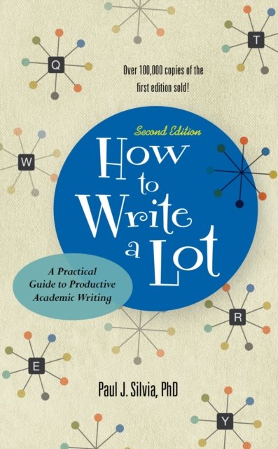 How to Write a Lot – A Practical Guide to Productive Academic Writing Silvia
