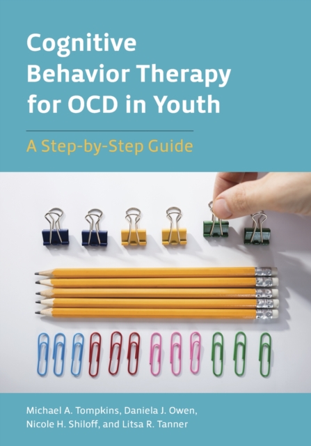 Cognitive Behavior Therapy for OCD in Youth – A Step–by–Step Guide Tompkins Owen
