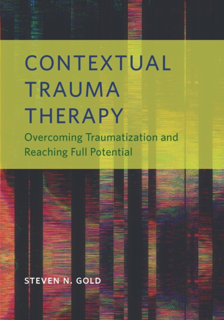 Contextual Trauma Therapy – Overcoming Traumatization and Reaching Full Potenti…