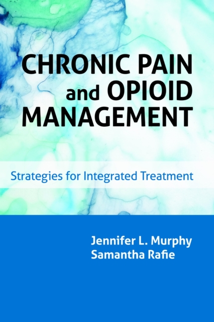 Chronic Pain and Opioid Management – Strategies for Integrated Treatment Murphy