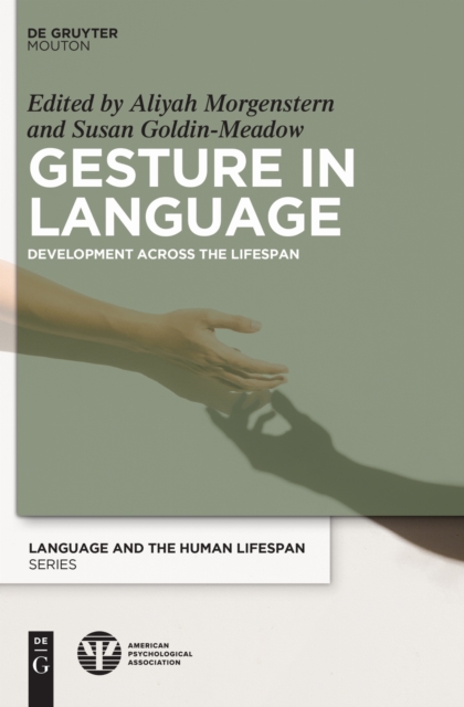 Gesture in Language – Development Across the Lifespan Morgenstern Goldin–meadow