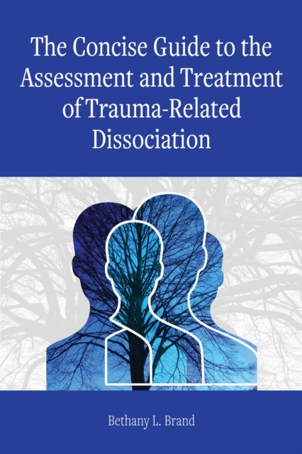The Concise Guide to the Assessment and Treatment of Trauma–Related Dissociatio…