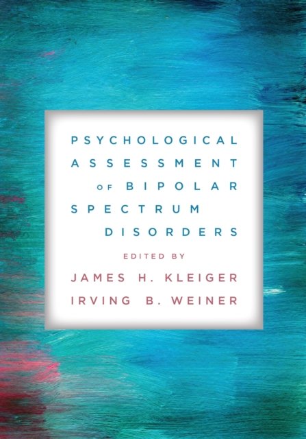 Psychological Assessment of Bipolar Spectrum Disorders Kleiger Weiner Paperback
