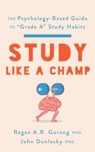 Study Like a Champ – The Psychology–Based Guide to  ′Grade A′ Study Habits