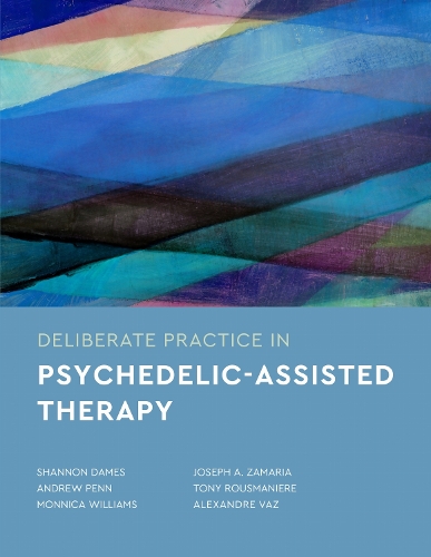 Deliberate Practice in Psychedelic–Assisted Therapy Dames Penn Williams Zamaria