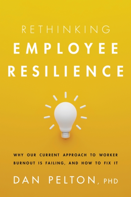 Rethinking Employee Resilience – Why Our Current Approach to Worker Burnout is …