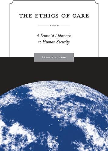 The Ethics of Care – A Feminist Approach to Human Security Robinson Hardback