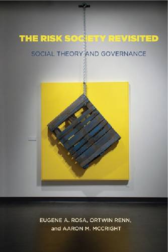 The Risk Society Revisited – Social Theory and Risk Governance Rosa Mccright