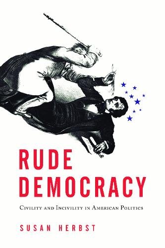 Rude Democracy – Civility and Incivility in American Politics Herbst Hardback
