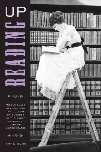 Reading Up – Middle–Class Readers and the Culture of Success in the Early Twent…