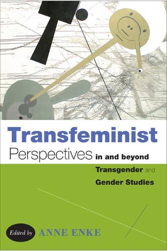 Transfeminist Perspectives in and beyond Transgender and Gender Studies Enke