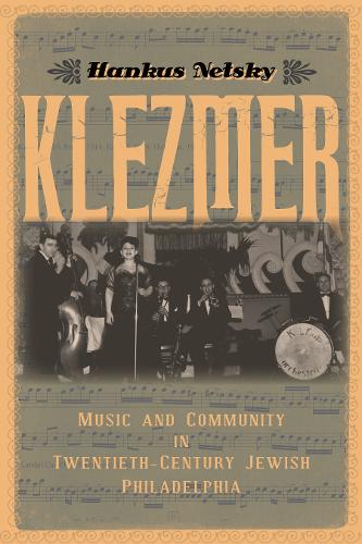 Klezmer – Music and Community in Twentieth–Century Jewish Philadelphia Netsky