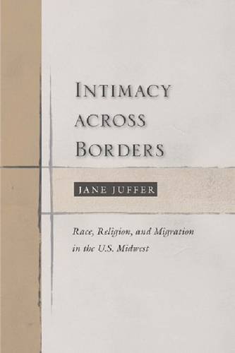 Intimacy Across Borders – Race, Religion, and Migration in the U.S. Midwest