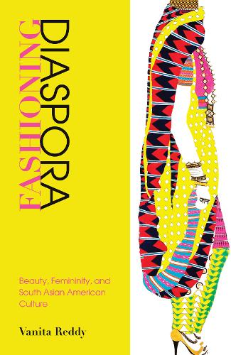 Fashioning Diaspora – Beauty, Femininity, and South Asian American Culture Reddy