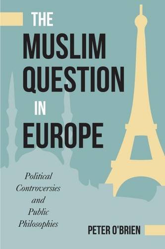 The Muslim Question in Europe – Political Controversies and Public Philosophies
