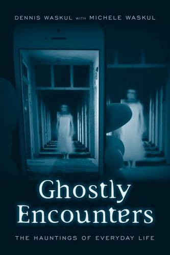 Ghostly Encounters – The Hauntings of Everyday Life Waskul Waskul Paperback