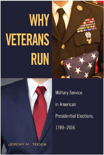 Why Veterans Run – Military Service in American Presidential Elections, 1789–20…