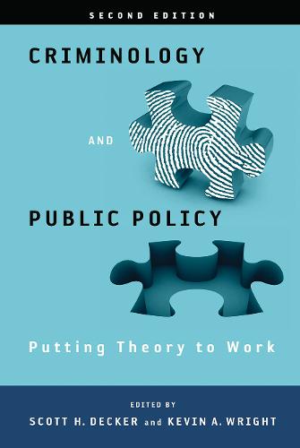 Criminology and Public Policy: Putting Theory to – Putting Theory to Work Decker