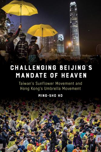 Challenging Beijing`s Mandate of Heaven – Taiwan`s Sunflower Movement and Hong …