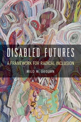 Disabled Futures – A Framework for Radical Inclusion Obourn Paperback