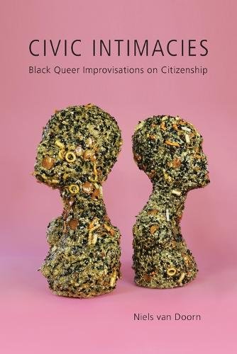 Civic Intimacies – Black Queer Improvisations on Citizenship Van Doorn Paperback
