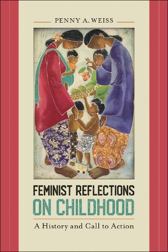 Feminist Reflections on Childhood – A History and Call to Action Weiss Hardback