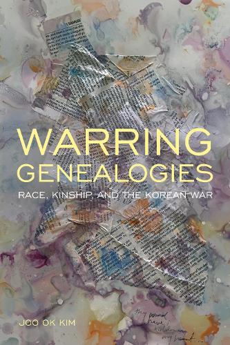 Warring Genealogies – Race, Kinship, and the Korean War Kim Hardback