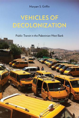 Vehicles of Decolonization – Public Transit in the Palestinian West Bank Griffin