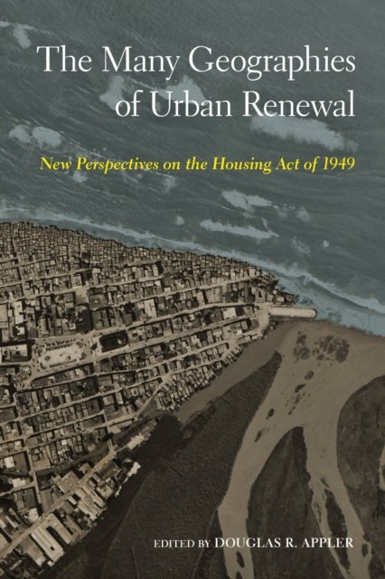 The Many Geographies of Urban Renewal – New Perspectives on the Housing Act of …