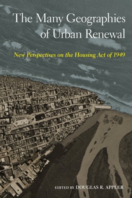 The Many Geographies of Urban Renewal – New Perspectives on the Housing Act of …