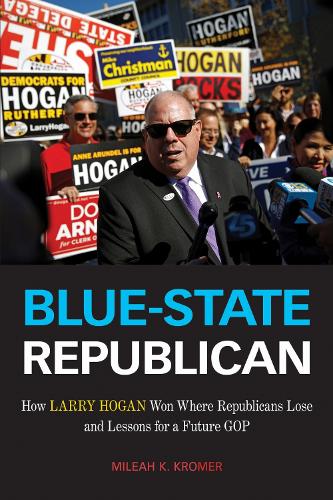 Blue–State Republican – How Larry Hogan Won Where Republicans Lose and Lessons …