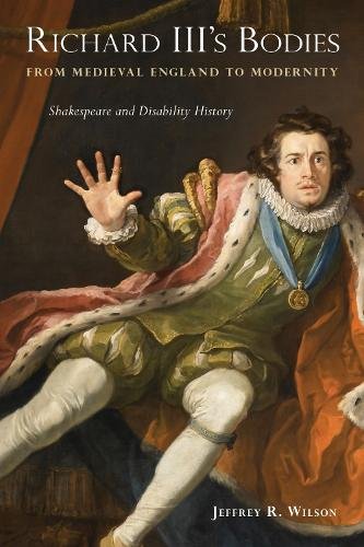 Richard III`s Bodies from Medieval England to Mo – Shakespeare and Disability H…
