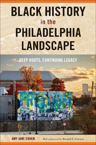 Black History in the Philadelphia Landscape – Deep Roots, Continuing Legacy