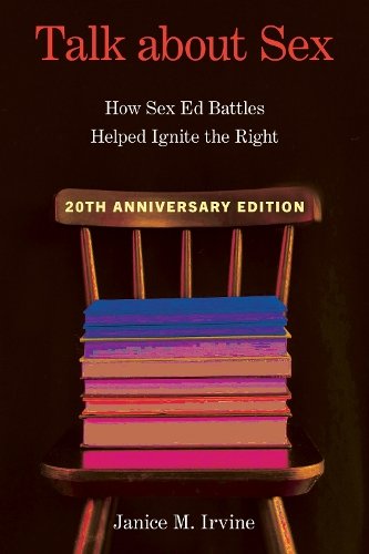 Talk about Sex – How Sex Ed Battles Helped Ignite the Right Irvine Paperback