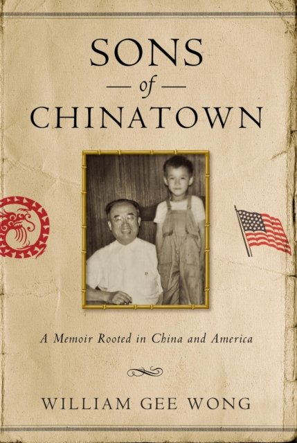 Sons of Chinatown – A Memoir Rooted in China and America Wong Hardback