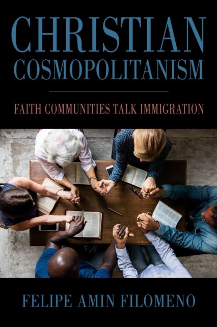 Christian Cosmopolitanism – Faith Communities Talk Immigration Filomeno Hardback