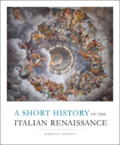 A Short History of the Italian Renaissance Bartlett Paperback 9781442600140