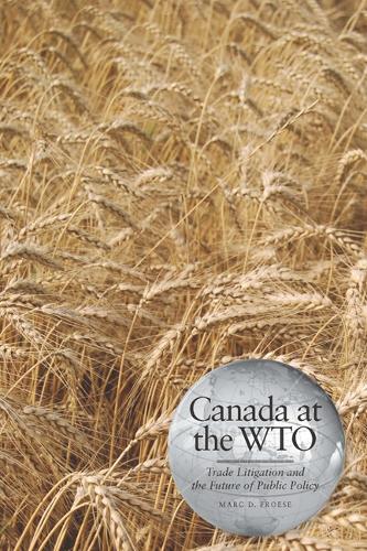 Canada at the WTO – Trade Litigation and the Future of Public Policy Froese