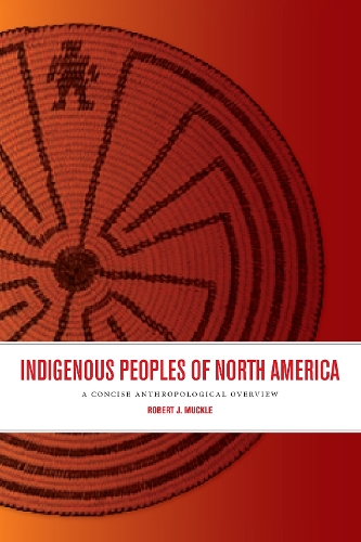 Indigenous Peoples of North America – A Concise Anthropological Overview Muckle
