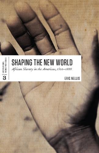 Shaping the New World – African Slavery in the Americas, 1500–1888 Nellis