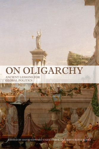 On Oligarchy – Ancient Lessons for Global Politics Tabachnick Koivukoski